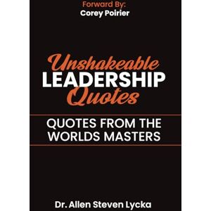 Lycka, Dr. Allen Unshakeable Leadership Quotes Lycka, Dr. Allen Unshakeable Leadership Quotes