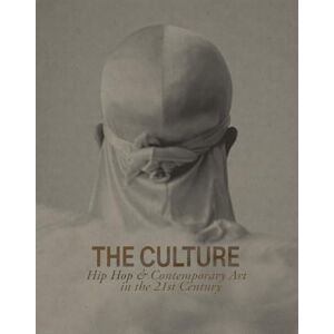 The Culture: Hip Hop & Contemporary Art in the 21st Century The Culture: Hip Hop & Contemporary Art in the 21st Century