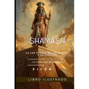 (SILENOS), La Tejedora de Mundos SHAMASH: La Luz Eterna de la Verdad y la Justicia (MESOPOTAMIA) (SILENOS), La Tejedora de Mundos SHAMASH: La Luz Eterna de la Verdad y la Justicia (MESOPOTAMIA)