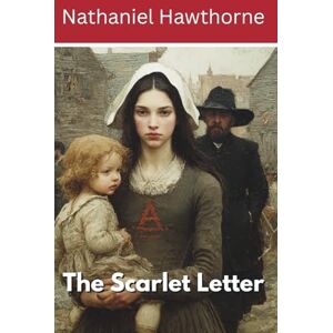 Hawthorne, Nathaniel The Scarlet Letter: A Tale of Sin and Redemption in Puritan New England (Annotated) Hawthorne, Nathaniel The Scarlet Letter: A Tale of Sin and Redemption in Puritan New England (Annotated)