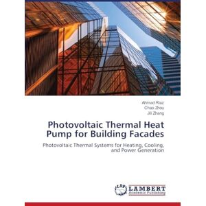 Riaz, Ahmad Photovoltaic Thermal Heat Pump for Building Facades: Photovoltaic Thermal Systems for Heating, Cooling, and Power Generation Riaz, Ahmad Photovoltaic Thermal Heat Pump for Building Facades: Photovoltaic Thermal Systems for Heating, Cooling, and Power Generation