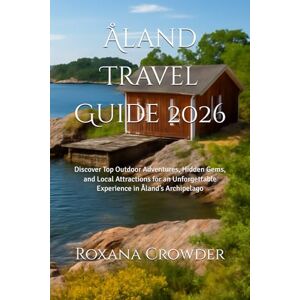 Crowder, Roxana Åland Travel Guide 2026: Discover Top Outdoor Adventures, Hidden Gems, and Local Attractions for an Unforgettable Experience in Åland’s Archipelago Crowder, Roxana Åland Travel Guide 2026: Discover Top Outdoor Adventures, Hidden Gems, and Local Attractions for an Unforgettable Experience in Åland’s Archipelago