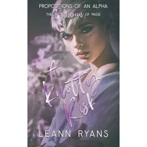 Ryans, Leann A Knotty Risk: The Possession of Paige (Propositions of an Alpha) Ryans, Leann A Knotty Risk: The Possession of Paige (Propositions of an Alpha)
