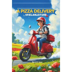 Jones, Maria R. A PIZZA DELIVERY SPIELANLEITUNG: Ultimative Strategien, um die Charakterentwicklung zu meistern und versteckte Inhalte freizuschalten, um jedes Level und jede Herausforderung zu meistern. Jones, Maria R. A PIZZA DELIVERY SPIELANLEITUNG: Ultimative Strategien, um die Charakterentwicklung zu meistern und versteckte Inhalte freizuschalten, um jedes Level und jede Herausforderung zu meistern.