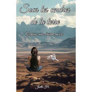 H., Joëlle Sous les cendres de la terre H., Joëlle Sous les cendres de la terre