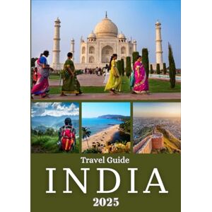 Thomas, Robbin INDIA TRAVEL GUIDE 2025: Explore the Rich Culture, Breathtaking Landscapes, and Hidden Gems Across North, South, East, and West India Thomas, Robbin INDIA TRAVEL GUIDE 2025: Explore the Rich Culture, Breathtaking Landscapes, and Hidden Gems Across North, South, East, and West India