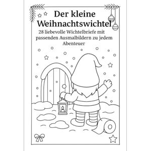 Wehinger, Stephanie Der kleine Weihnachtswichtel- 28 magische Briefe mit den passenden Ausmalbildern: Liebevolle Wichtelbriefe und jedes Bild zeigt das dazugehörige ... die in 2Minuten umgesetzt werden können Wehinger, Stephanie Der kleine Weihnachtswichtel- 28 magische Briefe mit den passenden Ausmalbildern: Liebevolle Wichtelbriefe und jedes Bild zeigt das dazugehörige ... die in 2Minuten umgesetzt werden können