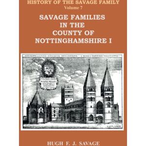 Savage, Hugh F.J. Savage Families in the County of Nottinghamshire I Savage, Hugh F.J. Savage Families in the County of Nottinghamshire I