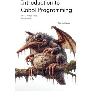Vector, Maxwell Introduction to Cobol Programming: A Comprehensive Tutorial with Full Cobol Code (Build Anything Anywhere) Vector, Maxwell Introduction to Cobol Programming: A Comprehensive Tutorial with Full Cobol Code (Build Anything Anywhere)