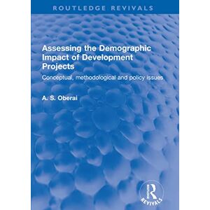 Routledge Assessing the Demographic Impact of Development Projects: Conceptual, methodological and policy issues ( Revivals) Routledge Assessing the Demographic Impact of Development Projects: Conceptual, methodological and policy issues ( Revivals)
