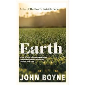 Boyne, John Earth: From the bestselling author of The Heart's Invisible Furies (The elements, 2) Boyne, John Earth: From the bestselling author of The Heart's Invisible Furies (The elements, 2)