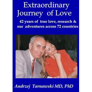 Tarnawski, Andrzej Extraordinary journey of love: 42 years of true love, research & our adventures across 72 countries Tarnawski, Andrzej Extraordinary journey of love: 42 years of true love, research & our adventures across 72 countries