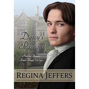Jeffers, Regina Darcy's Passions: Pride and Prejudice Retold Through His Eyes Jeffers, Regina Darcy's Passions: Pride and Prejudice Retold Through His Eyes