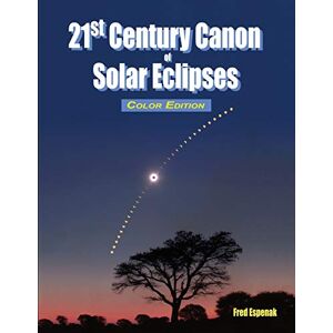Espenak, Fred 21st Century Canon of Solar Eclipses Color Edition Espenak, Fred 21st Century Canon of Solar Eclipses Color Edition