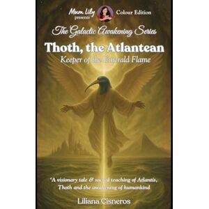 Cisneros, Liliana Thoth, the Atlantean: Keeper of the Emerald Flame (The Galactic Awakening Series) Cisneros, Liliana Thoth, the Atlantean: Keeper of the Emerald Flame (The Galactic Awakening Series)