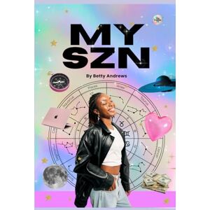 Andrews, Betty MY SZN : How to create your best life with astrology Andrews, Betty MY SZN : How to create your best life with astrology