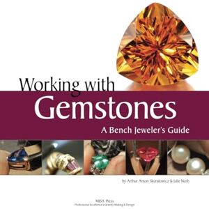 Skuratowicz, Arthur Anton Working with Gemstones: A Bench Jeweler's Guide Skuratowicz, Arthur Anton Working with Gemstones: A Bench Jeweler's Guide