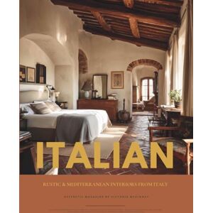 Mckinney, Victoria Italian Country Home Interior Design Book: Rustic & Mediterranean Interiors from Italy — Photography, Inspiration, Ideas & Mood Boards from Tuscany to the Amalfi Coast Mckinney, Victoria Italian Country Home Interior Design Book: Rustic & Mediterranean Interiors from Italy — Photography, Inspiration, Ideas & Mood Boards from Tuscany to the Amalfi Coast
