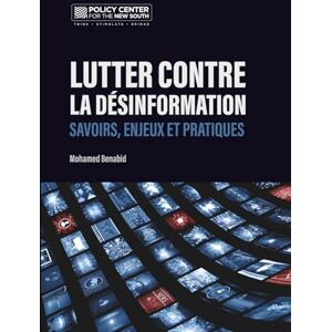 Benabid, Mohamed LUTTER CONTRE LA DÉSINFORMATION: SAVOIRS, ENJEUX et PRATIQUES Benabid, Mohamed LUTTER CONTRE LA DÉSINFORMATION: SAVOIRS, ENJEUX et PRATIQUES