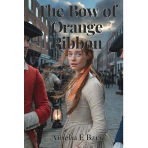 Barr, Amelia E The Bow of Orange Ribbon: A Colonial New York Romance Barr, Amelia E The Bow of Orange Ribbon: A Colonial New York Romance