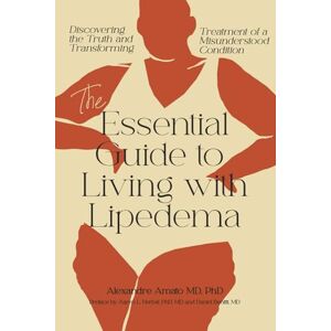 Amato, Dr. Alexandre Campos Moraes The Essential Guide To Living With Lipedema: Discovering the Truth and Transforming Treatment of a Misunderstood Condition (The Lipedema Journey) Amato, Dr. Alexandre Campos Moraes The Essential Guide To Living With Lipedema: Discovering the Truth and Transforming Treatment of a Misunderstood Condition (The Lipedema Journey)