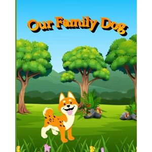 Seller, Rebecca Our Family Dog: Learning how to live with and care for dogs Seller, Rebecca Our Family Dog: Learning how to live with and care for dogs