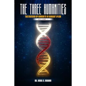 Ogando, Dr. Yeral E. THE THREE HUMANITIES: The Division of Humanity in Yahuah’s Plan: 1 Ogando, Dr. Yeral E. THE THREE HUMANITIES: The Division of Humanity in Yahuah’s Plan: 1