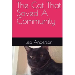 Anderson, Lisa The Cat That Saved A Community Anderson, Lisa The Cat That Saved A Community