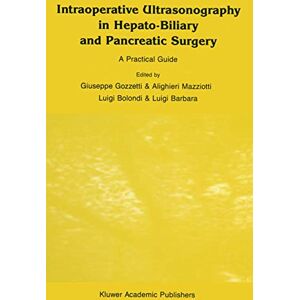 Allied Intraoperative Ultrasonography in Hepato-Biliary and Pancreatic Surgery: A Practical Guide: 19 (Series in Radiology, 19) Allied Intraoperative Ultrasonography in Hepato-Biliary and Pancreatic Surgery: A Practical Guide: 19 (Series in Radiology, 19)