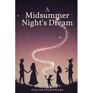 SHAKESPEARE, WILLIAM A Midsummer Night's Dream SHAKESPEARE, WILLIAM A Midsummer Night's Dream