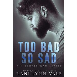 Vale, Lani Lynn Too Bad So Sad: Volume 5 (The Simple Man Series) Vale, Lani Lynn Too Bad So Sad: Volume 5 (The Simple Man Series)