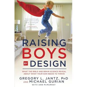 Jantz, Dr. Gregory L. Raising Boys by Design: What the Bible and Brain Science Reveal About What Your Son Needs to Thrive Jantz, Dr. Gregory L. Raising Boys by Design: What the Bible and Brain Science Reveal About What Your Son Needs to Thrive