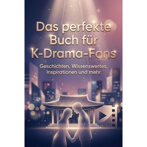 Fuchs, Hannah Das perfekte Buch für K-Drama-Fans: Geschichten, Wissenswertes, Inspirationen und mehr Fuchs, Hannah Das perfekte Buch für K-Drama-Fans: Geschichten, Wissenswertes, Inspirationen und mehr