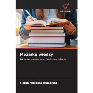 Mukosho Kumaluta, Fiston Mozaika wiedzy: Wspó¿czesne zagadnienia i wielorakie refleksje Mukosho Kumaluta, Fiston Mozaika wiedzy: Wspó¿czesne zagadnienia i wielorakie refleksje