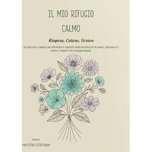 MATERA, STEFANIA IL MIO RIFUGIO CALMO: UN PERCORSO CREATIVO PER AFFRONTARE ANSIA E ATTACCHI DI PANICO ATTRAVERSO IL COLORE IL RESPIRO E LA CONSAPEVOLEZZA MATERA, STEFANIA IL MIO RIFUGIO CALMO: UN PERCORSO CREATIVO PER AFFRONTARE ANSIA E ATTACCHI DI PANICO ATTRAVERSO IL COLORE IL RESPIRO E LA CONSAPEVOLEZZA
