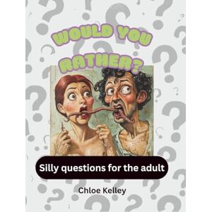 Kelley, Chloe Would You Rather Silly questions for the Adult: Dive into 100 fun and thought-provoking Would You Rather questions perfect for any occasion. Spark ... moments with friends, family, or colleagues! Kelley, Chloe Would You Rather Silly questions for the Adult: Dive into 100 fun and thought-provoking Would You Rather questions perfect for any occasion. Spark ... moments with friends, family, or colleagues!