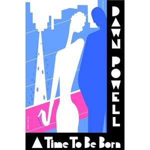 Powell, Dawn Time To Be Born, A: Dawn Powell Powell, Dawn Time To Be Born, A: Dawn Powell