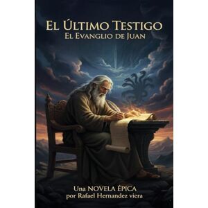 Hernandez Viera, Rafael Angel EL ULTIMO TESTIGO EVANGELIO DE JUAN Hernandez Viera, Rafael Angel EL ULTIMO TESTIGO EVANGELIO DE JUAN