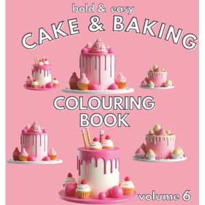C Publishing, Zenmax Bold & Easy Cake and Baking Colouring Book: Cute Bold and Easy Coloring Book with 60 Simple Designs of Various Cakes & Baking Process with Thick Lines ... (Volume 6) (Bold & Easy Colouring Book) C Publishing, Zenmax Bold & Easy Cake and Baking Colouring Book: Cute Bold and Easy Coloring Book with 60 Simple Designs of Various Cakes & Baking Process with Thick Lines ... (Volume 6) (Bold & Easy Colouring Book)