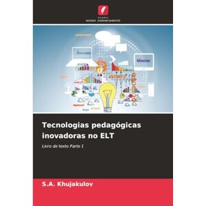 Khujakulov, S.A. Tecnologias pedagógicas inovadoras no ELT: Livro de texto Parte 1 Khujakulov, S.A. Tecnologias pedagógicas inovadoras no ELT: Livro de texto Parte 1