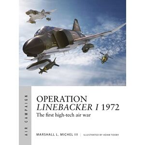 Marshall Operation Linebacker I 1972: The first high-tech air war: 8 (Air Campaign) Marshall Operation Linebacker I 1972: The first high-tech air war: 8 (Air Campaign)