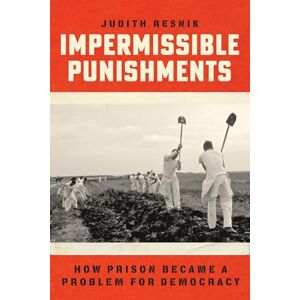 Resnik, Judith Impermissible Punishments: How Prison Became a Problem for Democracy Resnik, Judith Impermissible Punishments: How Prison Became a Problem for Democracy