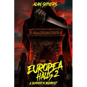 Shivers, Alan Europea Halls 2: A Summer in Budapest (Europea Halls: A Slasher Trilogy) Shivers, Alan Europea Halls 2: A Summer in Budapest (Europea Halls: A Slasher Trilogy)