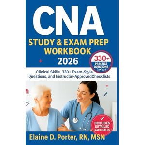 Porter RN MSN, Elaine D. CNA Study & Exam Prep Workbook 2026: Clinical Skills, 330+ Exam-Style Questions, and Instructor-Approved Checklists Porter RN MSN, Elaine D. CNA Study & Exam Prep Workbook 2026: Clinical Skills, 330+ Exam-Style Questions, and Instructor-Approved Checklists