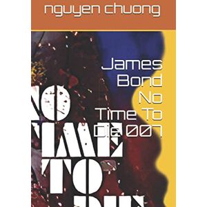 chuong, mr nguyen James Bond No Time To Die 007: James Bond No Time To Die 007 chuong, mr nguyen James Bond No Time To Die 007: James Bond No Time To Die 007