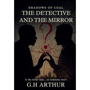 Arthur, G H The Detective and the Mirror: 5 (Shadows of Coal) Arthur, G H The Detective and the Mirror: 5 (Shadows of Coal)