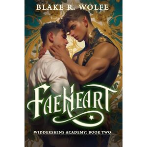 Wolfe, Blake R. Faeheart: A Gay Fae Shifter Paranormal Academy Romance (Widdershins Academy) Wolfe, Blake R. Faeheart: A Gay Fae Shifter Paranormal Academy Romance (Widdershins Academy)