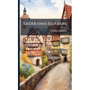 Lienhard, Friedrich Lieder eines Elsässers. Lienhard, Friedrich Lieder eines Elsässers.