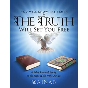 Zainab, Zainab You Will Know The Truth & The Truth Will Set You Free: A Bible Research Study in the Light of the Holy Qur'an Zainab, Zainab You Will Know The Truth & The Truth Will Set You Free: A Bible Research Study in the Light of the Holy Qur'an