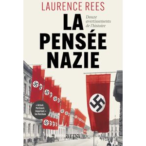 Rees, Laurence La pensée nazie Douze avertissements de l'Histoire Rees, Laurence La pensée nazie Douze avertissements de l'Histoire